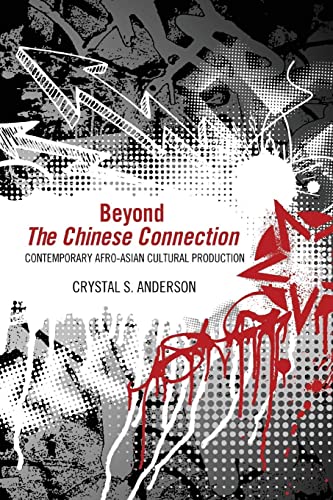 Read Beyond The Chinese Connection: Contemporary Afro-Asian Cultural Production, written by Crystal S. Anderson Read Beyond The Chinese Connection: Contemporary Afro-Asian Cultural Production, written by Crystal S. Anderson