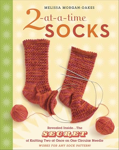 Read 2-at-a-Time Socks: Revealed Inside. . . The Secret of Knitting Two at Once on One Circular Needle; Works for any Sock Pattern!, written by Melissa Morgan-Oakes Read 2-at-a-Time Socks: Revealed Inside. . . The Secret of Knitting Two at Once on One Circular Needle; Works for any Sock Pattern!, written by Melissa Morgan-Oakes
