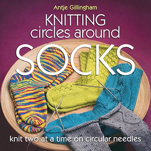 Read Knitting Circles Around Socks: Knit Two at a Time on Circular Needles, written by Antje Gillingham Read Knitting Circles Around Socks: Knit Two at a Time on Circular Needles, written by Antje Gillingham