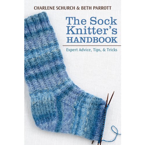 Read The Sock Knitter's Handbook: Expert Advice, Tips, and Tricks, written by Charlene Schurch; Beth Parrott Read The Sock Knitter's Handbook: Expert Advice, Tips, and Tricks, written by Charlene Schurch; Beth Parrott