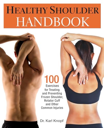 Read Healthy Shoulder Handbook: 100 Exercises for Treating and Preventing Frozen Shoulder, Rotator Cuff and other Common Injuries, written by Karl Knopf Read Healthy Shoulder Handbook: 100 Exercises for Treating and Preventing Frozen Shoulder, Rotator Cuff and other Common Injuries, written by Karl Knopf