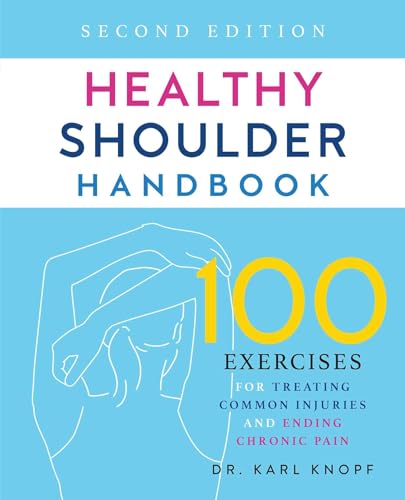 Read Healthy Shoulder Handbook: Second Edition: 100 Exercises for Treating Common Injuries and Ending Chronic Pain, written by Dr. Karl Knopf Read Healthy Shoulder Handbook: Second Edition: 100 Exercises for Treating Common Injuries and Ending Chronic Pain, written by Dr. Karl Knopf