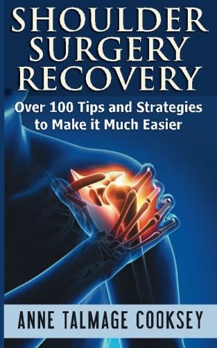 Read Shoulder Surgery Recovery: Over 100 Tips and Strategies to Make it Much Easier, written by Anne Talmage Cooksey Read Shoulder Surgery Recovery: Over 100 Tips and Strategies to Make it Much Easier, written by Anne Talmage Cooksey