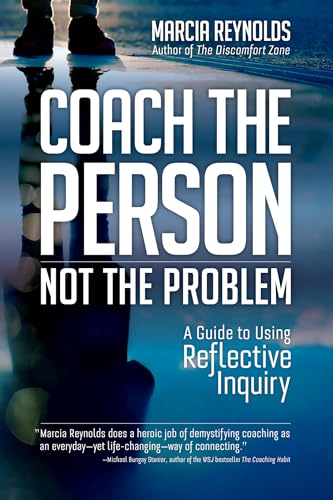 Read Coach the Person, Not the Problem: A Guide to Using Reflective Inquiry, written by Marcia Reynolds Read Coach the Person, Not the Problem: A Guide to Using Reflective Inquiry, written by Marcia Reynolds