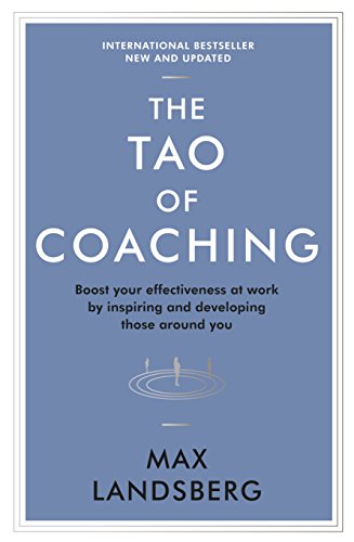 Read The Tao of Coaching: Boost Your Effectiveness at Work by Inspiring and Developing Those Around You, written by Max Landsberg