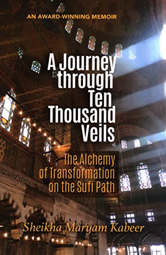 Read A Journey through Ten Thousand Veils: The Alchemy of Transformation on the Sufi Path, written by Sheikha Maryam Kabeer Read A Journey through Ten Thousand Veils: The Alchemy of Transformation on the Sufi Path, written by Sheikha Maryam Kabeer