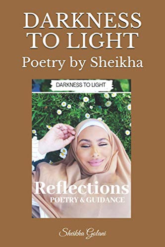 Read DARKNESS TO LIGHT: Poetry by Sheikha, written by Sheikha Golani Read DARKNESS TO LIGHT: Poetry by Sheikha, written by Sheikha Golani