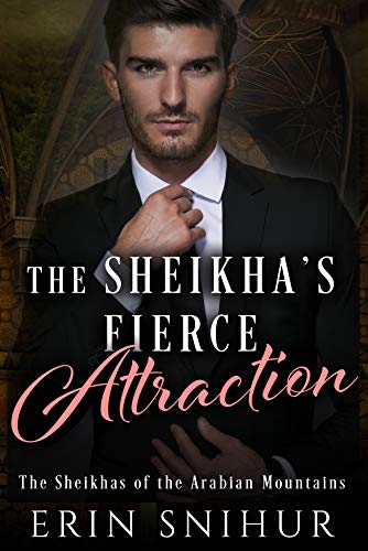 Read The Sheikha's Fierce Attraction (The Sheikhas of the Arabian Mountains Series Book 4), written by Erin Snihur Read The Sheikha's Fierce Attraction (The Sheikhas of the Arabian Mountains Series Book 4), written by Erin Snihur
