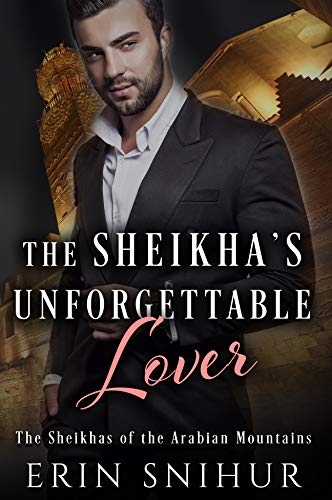 Read The Sheikha's Unforgettable Lover (The Sheikhas of the Arabian Mountains Series Book 2), written by Erin Snihur