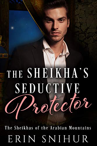 Read The Sheikha's Seductive Protector (The Sheikhas of the Arabian Mountains Series Book 3), written by Erin Snihur