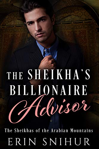 Read The Sheikha's Billionaire Advisor (The Sheikhas of the Arabian Mountains Series Book 5), written by Erin Snihur