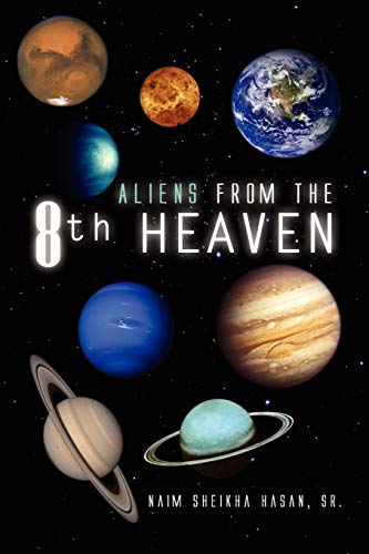 Read Aliens from the 8th Heaven, written by Naim Sheikha Hasan Sr Read Aliens from the 8th Heaven, written by Naim Sheikha Hasan Sr