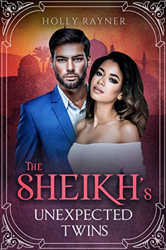 Read The Sheikh's Unexpected Twins - A Secret Baby Romance (You Can't Turn Down a Sheikh Book 2), written by Holly Rayner Read The Sheikh's Unexpected Twins - A Secret Baby Romance (You Can't Turn Down a Sheikh Book 2), written by Holly Rayner