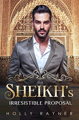 Read The Sheikh's Irresistible Proposal - A Sheikh Romance (Sheikh Passions Book 2), written by Holly Rayner Read The Sheikh's Irresistible Proposal - A Sheikh Romance (Sheikh Passions Book 2), written by Holly Rayner