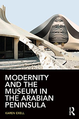 Read Modernity and the Museum in the Arabian Peninsula, written by Karen Exell Read Modernity and the Museum in the Arabian Peninsula, written by Karen Exell