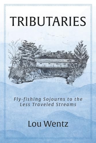 Read Tributaries: Fly-fishing Sojourns to the Less Traveled Streams, written by Lou Wentz Read Tributaries: Fly-fishing Sojourns to the Less Traveled Streams, written by Lou Wentz