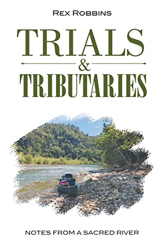 Read Trials & Tributaries: Notes from a Sacred River, written by Rex Robbins Read Trials & Tributaries: Notes from a Sacred River, written by Rex Robbins