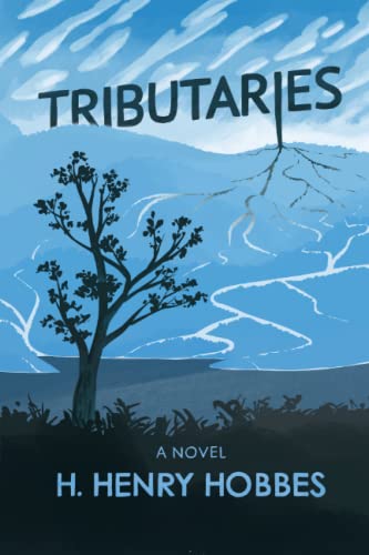 Read Tributaries: A Novel, written by H. Henry Hobbes Read Tributaries: A Novel, written by H. Henry Hobbes