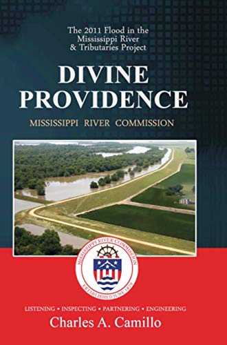 Read Divine Providence: The 2011 Flood in the Mississippi River and Tributaries Project, written by Mississippi River Commission; Charles A Camillo