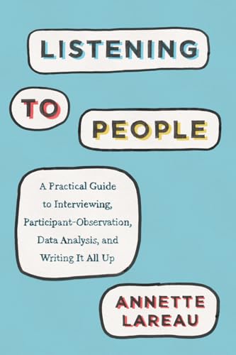 Read Listening to People: A Practical Guide to Interviewing, Participant Observation, Data Analysis, and Writing It All Up (Chicago Guides to Writing, Editing, and Publishing), written by Annette Lareau Read Listening to People: A Practical Guide to Interviewing, Participant Observation, Data Analysis, and Writing It All Up (Chicago Guides to Writing, Editing, and Publishing), written by Annette Lareau