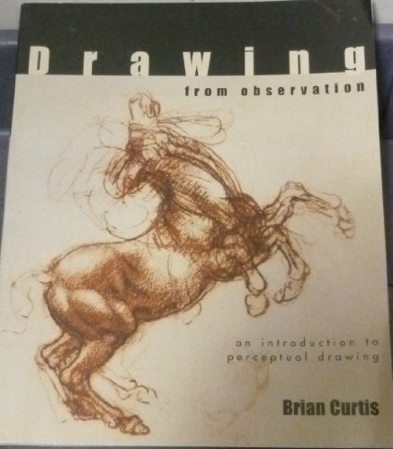 Read Drawing from Observation: An Introduction to Perceptual Drawing, written by Brian Curtis Read Drawing from Observation: An Introduction to Perceptual Drawing, written by Brian Curtis