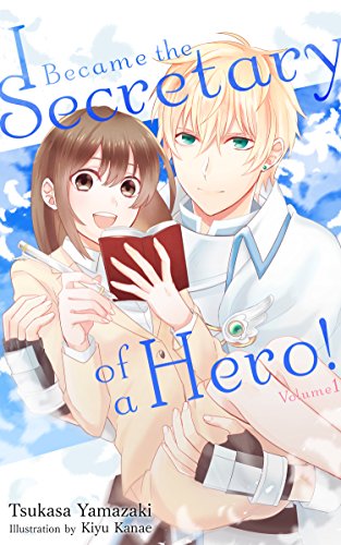 Read I Became the Secretary of a Hero! (Secretary Hero Book 1), written by Tsukasa Yamazaki