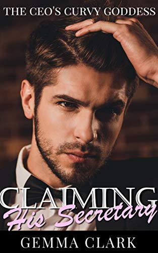 Read Claiming His Secretary: Curvy Woman OTT Office Romance (The CEO's Curvy Goddess), written by Gemma Clark Read Claiming His Secretary: Curvy Woman OTT Office Romance (The CEO's Curvy Goddess), written by Gemma Clark