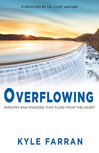 Read Overflowing: Ministry and Missions That Flow From The Heart, written by Kyle Farran Read Overflowing: Ministry and Missions That Flow From The Heart, written by Kyle Farran