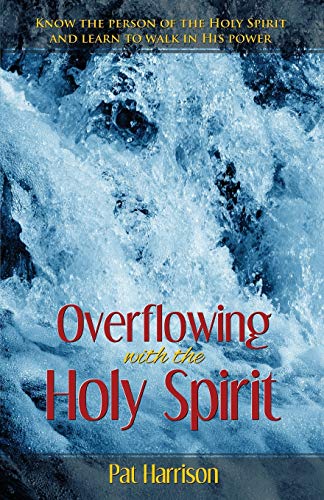 Read Overflowing with the Holy Spirit: Know the Person of the Holy Spirit and Learn to Walk in His Power, written by Pat Harrison Read Overflowing with the Holy Spirit: Know the Person of the Holy Spirit and Learn to Walk in His Power, written by Pat Harrison