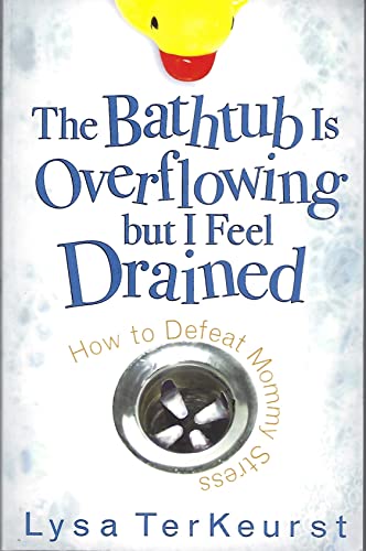 Read The Bathtub Is Overflowing but I Feel Drained: How to Defeat Mommy Stress, written by Lysa TerKeurst