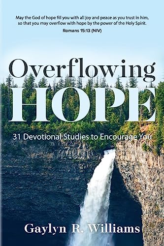 Read Overflowing Hope: 31 Devotional Studies to Encourage You, written by Gaylyn R. Williams
