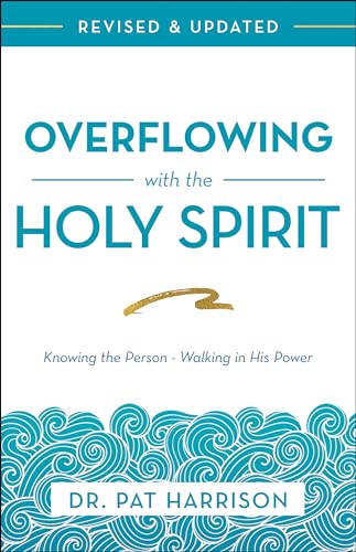 Read Overflowing with the Holy Spirit: Knowing the Person - Walking in His Power (Revised and Updated), written by Pat Harrison Read Overflowing with the Holy Spirit: Knowing the Person - Walking in His Power (Revised and Updated), written by Pat Harrison