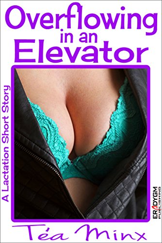 Read Overflowing in an Elevator, written by Tea Minx Read Overflowing in an Elevator, written by Tea Minx