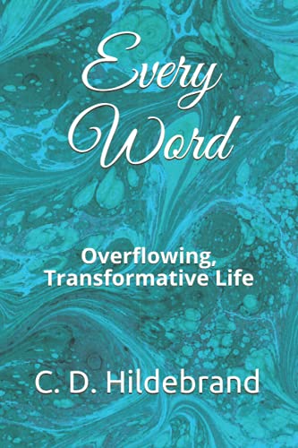 Read Every Word: Overflowing, Transformative Life (The Every Series), written by C. D. Hildebrand Read Every Word: Overflowing, Transformative Life (The Every Series), written by C. D. Hildebrand