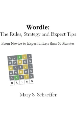Read Wordle: The Rules, Strategy and Expert Tips: From Novice to Expert in Less than 60 Minutes, written by Mary   S. Schaeffer