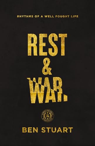 Read Rest and War: Rhythms of a Well-Fought Life, written by Ben Stuart Read Rest and War: Rhythms of a Well-Fought Life, written by Ben Stuart