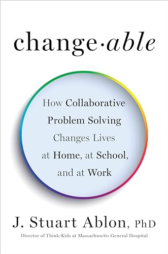 Read Changeable: How Collaborative Problem Solving Changes Lives at Home, at School, and at Work, written by J. Stuart Ablon Read Changeable: How Collaborative Problem Solving Changes Lives at Home, at School, and at Work, written by J. Stuart Ablon