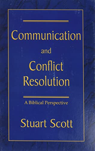 Read COMMUNICATION AND CONFLICT RESOLUTION: A Biblical Perspective, written by Stuart Scott Read COMMUNICATION AND CONFLICT RESOLUTION: A Biblical Perspective, written by Stuart Scott