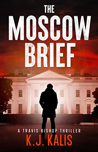 Read The Moscow Brief: A Travis Bishop Thriller (Travis Bishop Thrillers Book 1), written by KJ Kalis Read The Moscow Brief: A Travis Bishop Thriller (Travis Bishop Thrillers Book 1), written by KJ Kalis