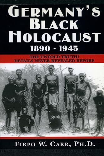 Read Germany's Black Holocaust: 1890-1945: Details Never Before Revealed!, written by Firpo Carr Read Germany's Black Holocaust: 1890-1945: Details Never Before Revealed!, written by Firpo Carr