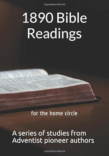 Read 1890 Bible Readings: for the home circle, written by Various Adventist Pioneer Authors Read 1890 Bible Readings: for the home circle, written by Various Adventist Pioneer Authors