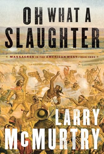 Read Oh What a Slaughter: Massacres in the American West: 1846--1890, written by Larry McMurtry Read Oh What a Slaughter: Massacres in the American West: 1846--1890, written by Larry McMurtry