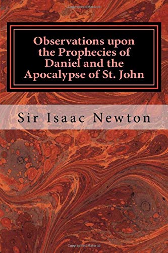 Read Observations upon the Prophecies of Daniel and the Apocalypse of St. John, written by Sir Isaac Newton Read Observations upon the Prophecies of Daniel and the Apocalypse of St. John, written by Sir Isaac Newton