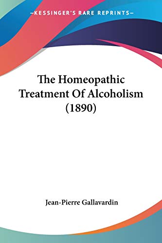 Read The Homeopathic Treatment Of Alcoholism (1890), written by Jean-Pierre Gallavardin Read The Homeopathic Treatment Of Alcoholism (1890), written by Jean-Pierre Gallavardin