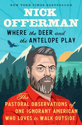 Read Where the Deer and the Antelope Play: The Pastoral Observations of One Ignorant American Who Loves to Walk Outside, written by Nick Offerman Read Where the Deer and the Antelope Play: The Pastoral Observations of One Ignorant American Who Loves to Walk Outside, written by Nick Offerman