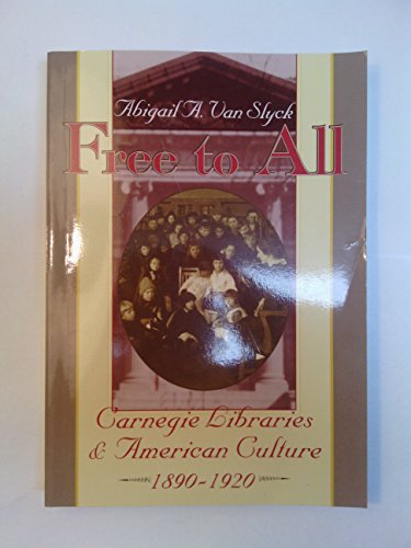 Read Free to All: Carnegie Libraries & American Culture, 1890-1920, written by Abigail A. Van Slyck Read Free to All: Carnegie Libraries & American Culture, 1890-1920, written by Abigail A. Van Slyck