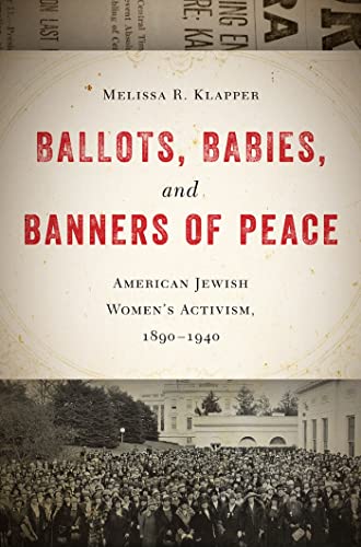 Read Ballots, Babies, and Banners of Peace: American Jewish Women's Activism, 1890-1940, written by Melissa R. Klapper Read Ballots, Babies, and Banners of Peace: American Jewish Women's Activism, 1890-1940, written by Melissa R. Klapper