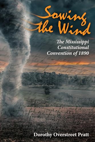 Read Sowing the Wind: The Mississippi Constitutional Convention of 1890, written by Dorothy Overstreet Pratt