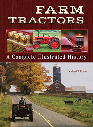 Read Farm Tractors: A Complete Illustrated History (CompanionHouse Books) From 1890 to the Modern Day, How Tractors Changed the Way Farmers Worked, written by Michael Williams Read Farm Tractors: A Complete Illustrated History (CompanionHouse Books) From 1890 to the Modern Day, How Tractors Changed the Way Farmers Worked, written by Michael Williams