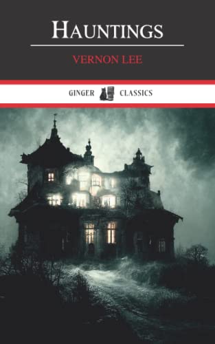 Read Hauntings: The 1890 Collection of Fantastic Stories (Annotated), written by Vernon Lee Read Hauntings: The 1890 Collection of Fantastic Stories (Annotated), written by Vernon Lee